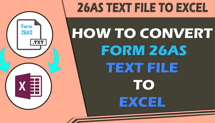 How to Convert Form 26AS Text file to Excel File?