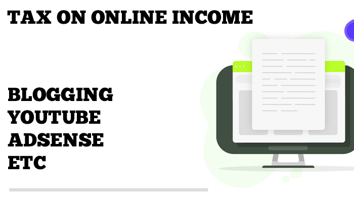 Tax on Online Income from Blogging, YouTube or AdSense in India