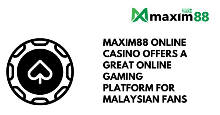 Maxim88 online casino offers a great online gaming platform for Malaysian fans