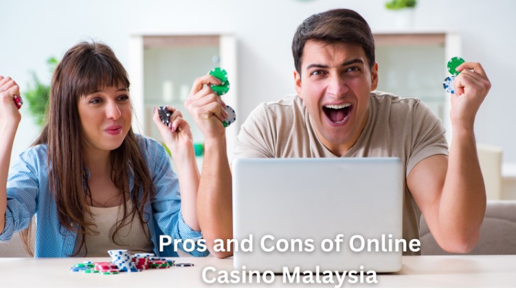 Pros and Cons of Online Casino Malaysia: Weighing the Advantages and Disadvantages